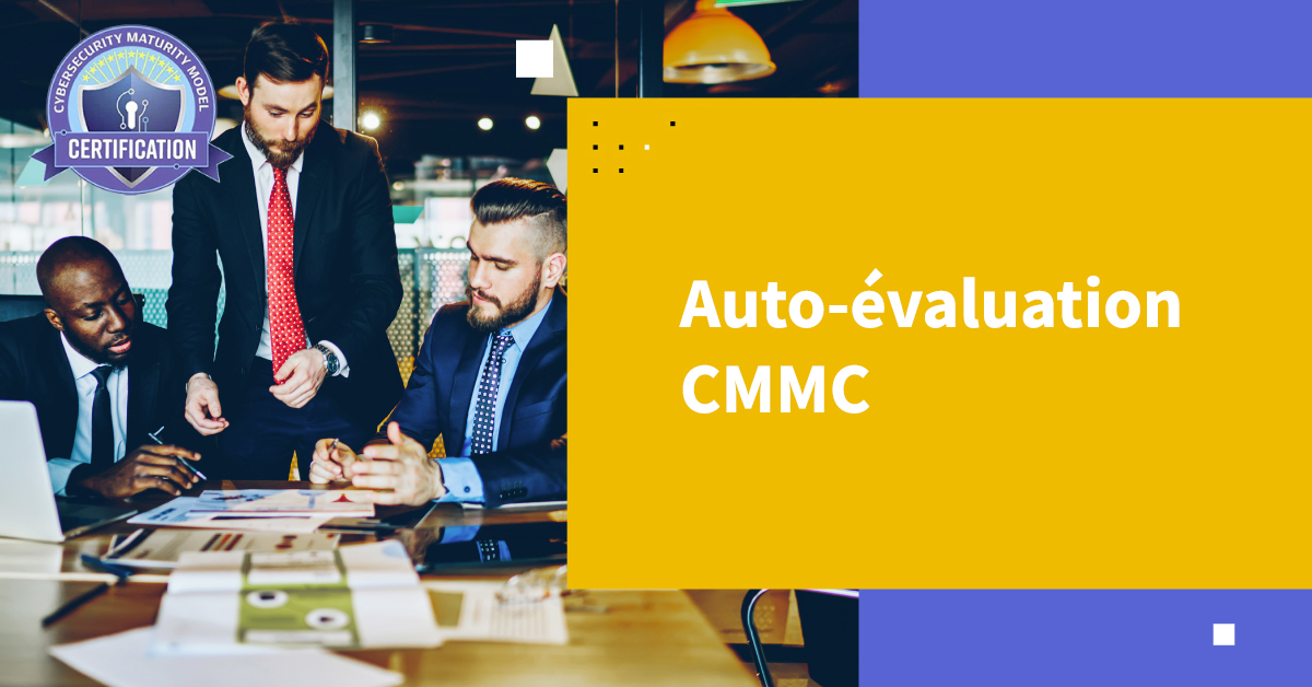 Auto-évaluation CMMC : Guide complet pour les entreprises